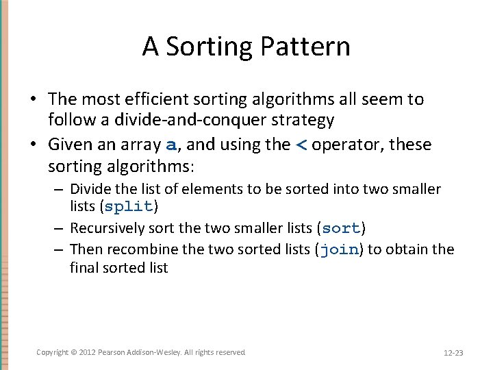 A Sorting Pattern • The most efficient sorting algorithms all seem to follow a