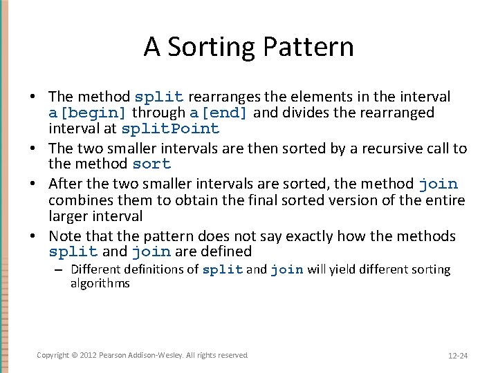 A Sorting Pattern • The method split rearranges the elements in the interval a[begin]