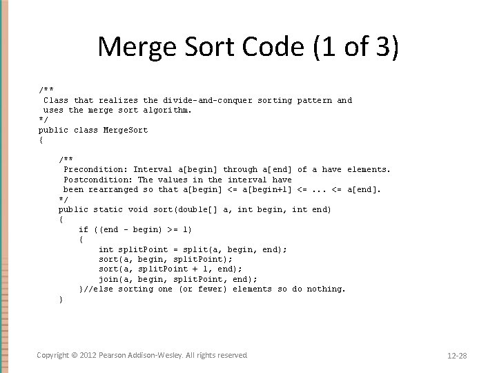 Merge Sort Code (1 of 3) /** Class that realizes the divide-and-conquer sorting pattern