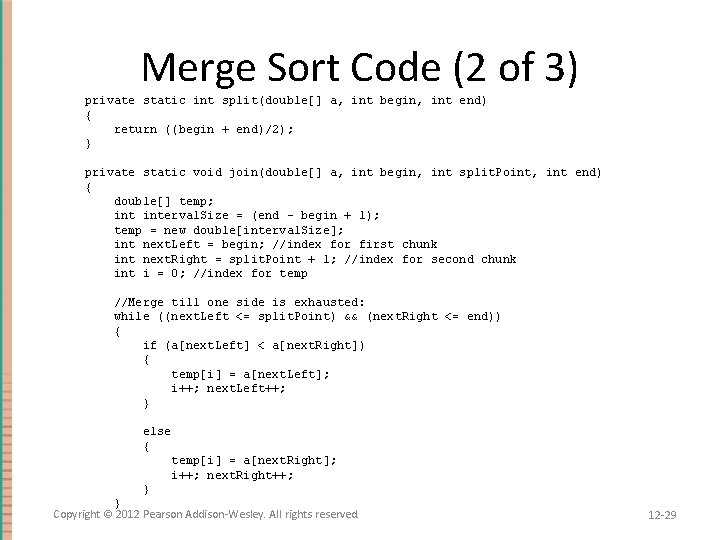 Merge Sort Code (2 of 3) private static int split(double[] a, int begin, int