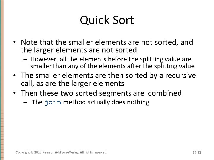 Quick Sort • Note that the smaller elements are not sorted, and the larger
