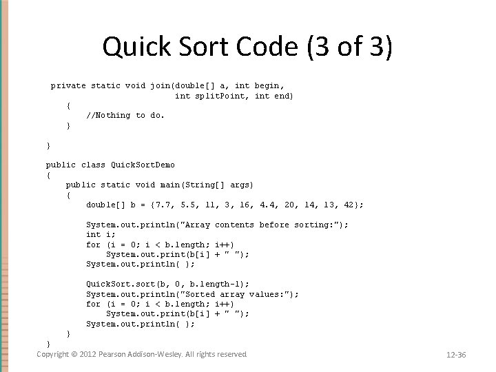 Quick Sort Code (3 of 3) private static void join(double[] a, int begin, int
