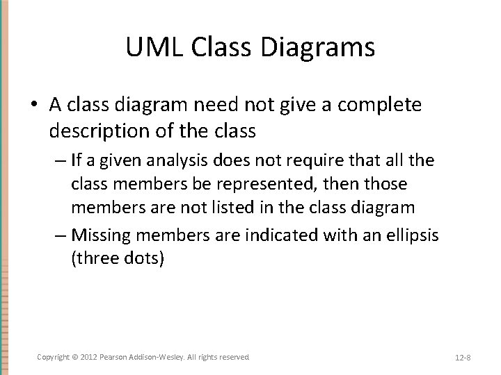 UML Class Diagrams • A class diagram need not give a complete description of