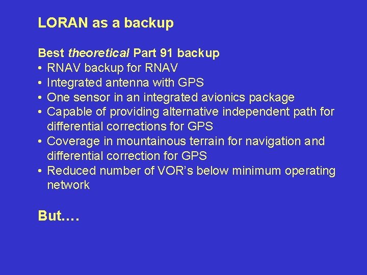 LORAN as a backup Best theoretical Part 91 backup • RNAV backup for RNAV