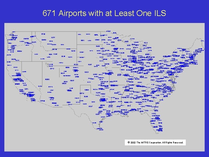 671 Airports with at Least One ILS © 2002 The MITRE Corporation. All Rights