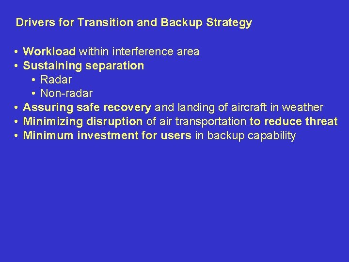 Drivers for Transition and Backup Strategy • Workload within interference area • Sustaining separation