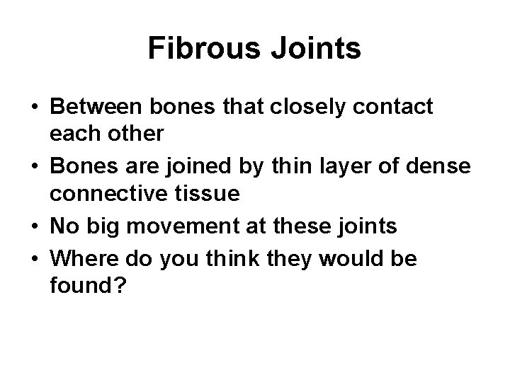 Fibrous Joints • Between bones that closely contact each other • Bones are joined