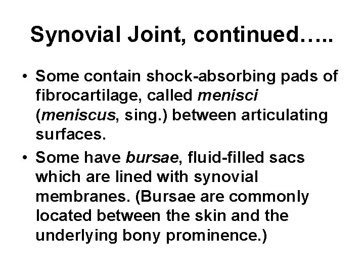 Synovial Joint, continued…. . • Some contain shock-absorbing pads of fibrocartilage, called menisci (meniscus,