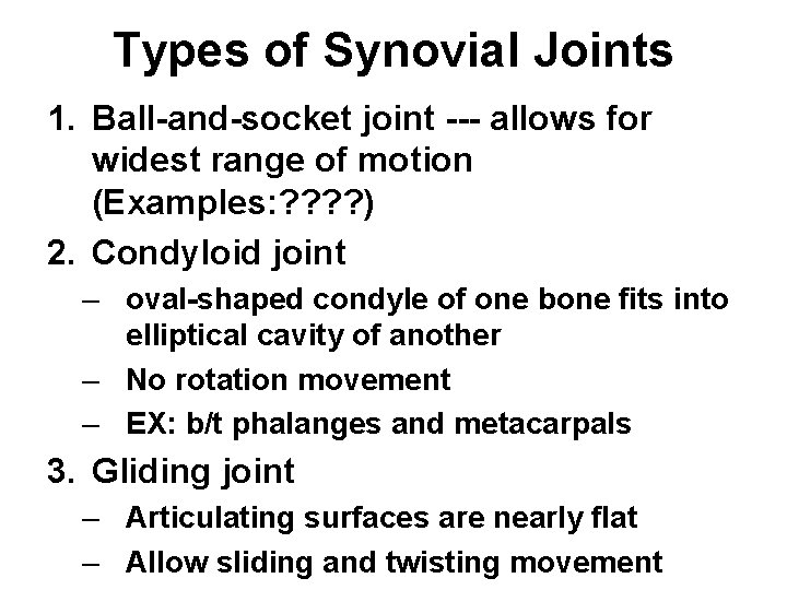 Types of Synovial Joints 1. Ball-and-socket joint --- allows for widest range of motion