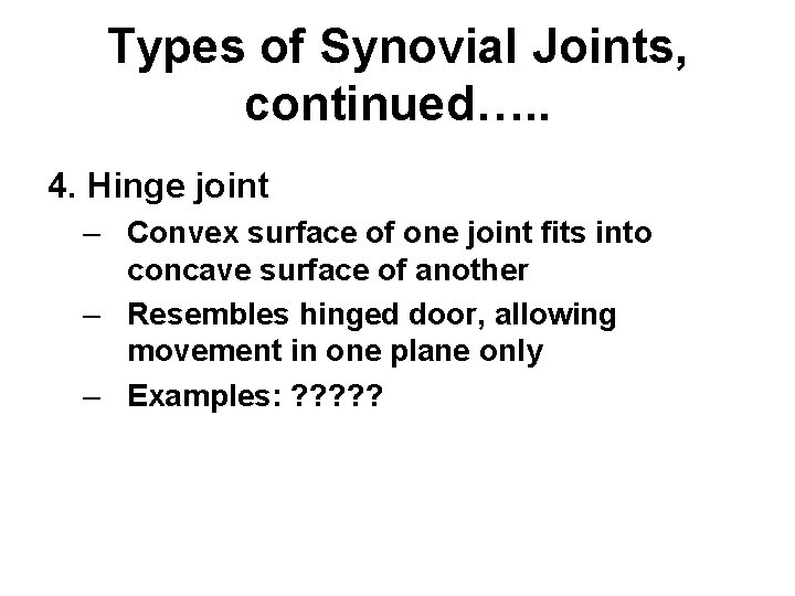 Types of Synovial Joints, continued…. . 4. Hinge joint – Convex surface of one