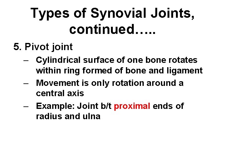 Types of Synovial Joints, continued…. . 5. Pivot joint – Cylindrical surface of one