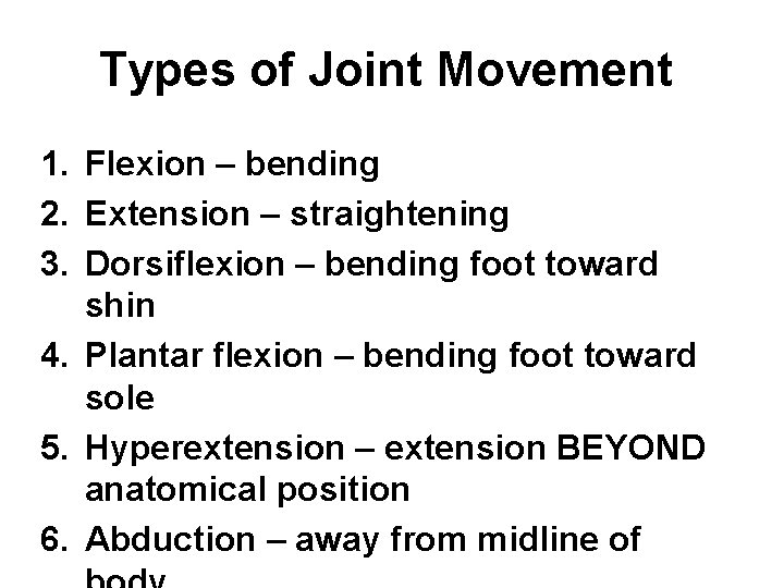 Types of Joint Movement 1. Flexion – bending 2. Extension – straightening 3. Dorsiflexion