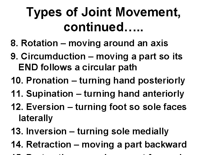 Types of Joint Movement, continued…. . 8. Rotation – moving around an axis 9.