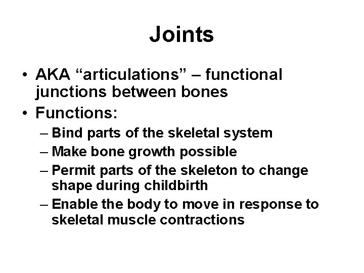 Joints • AKA “articulations” – functional junctions between bones • Functions: – Bind parts