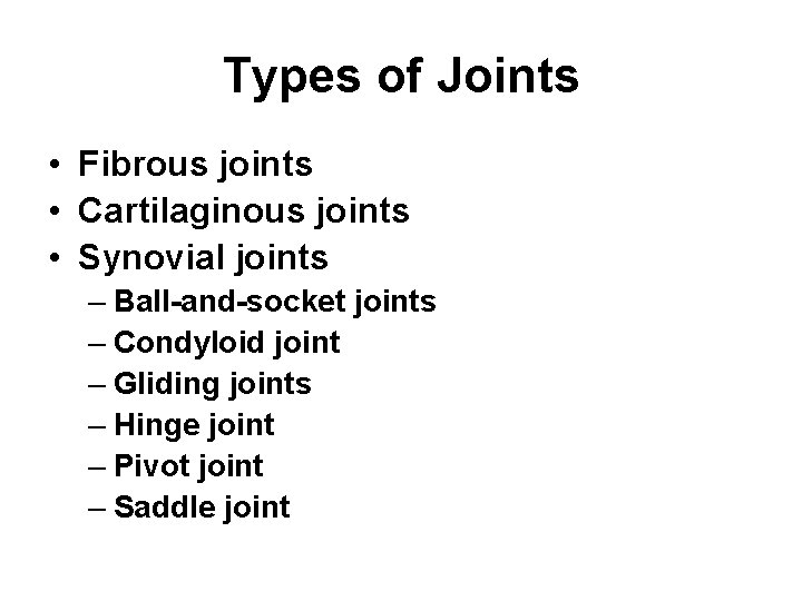 Types of Joints • Fibrous joints • Cartilaginous joints • Synovial joints – Ball-and-socket