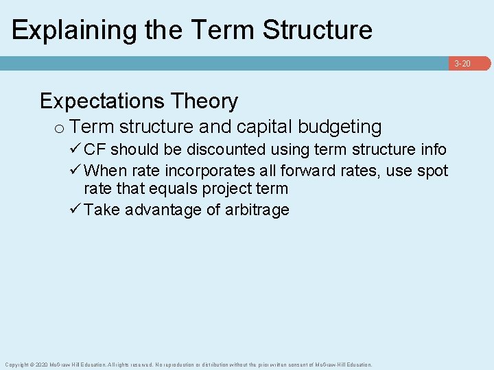 Explaining the Term Structure 3 -20 Expectations Theory o Term structure and capital budgeting