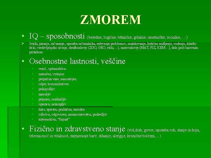 ZMOREM • IQ – sposobnosti (besedne, logične, tehnične, gibalne, umetniške, socialne, …) Ø Jeziki,