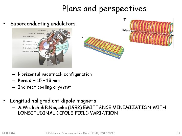 Plans and perspectives • Superconducting undulators – Horizontal racetrack configuration – Period ~ 15