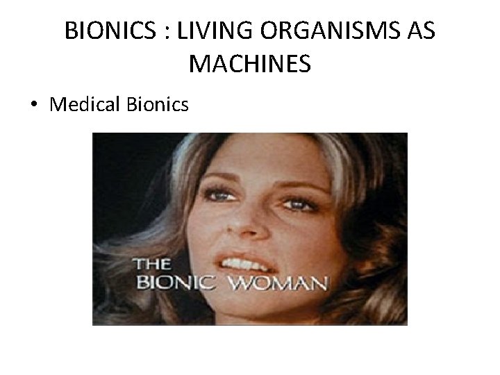 BIONICS : LIVING ORGANISMS AS MACHINES • Medical Bionics 