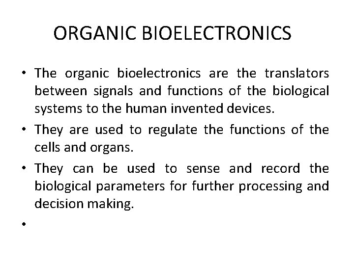 ORGANIC BIOELECTRONICS • The organic bioelectronics are the translators between signals and functions of