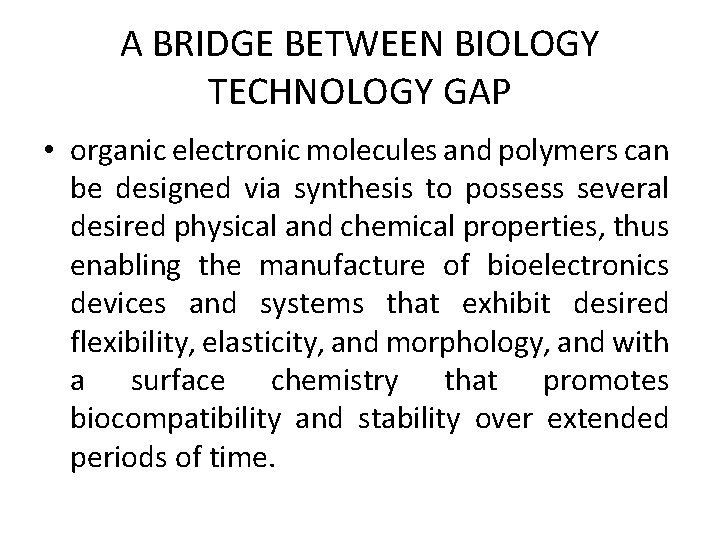 A BRIDGE BETWEEN BIOLOGY TECHNOLOGY GAP • organic electronic molecules and polymers can be
