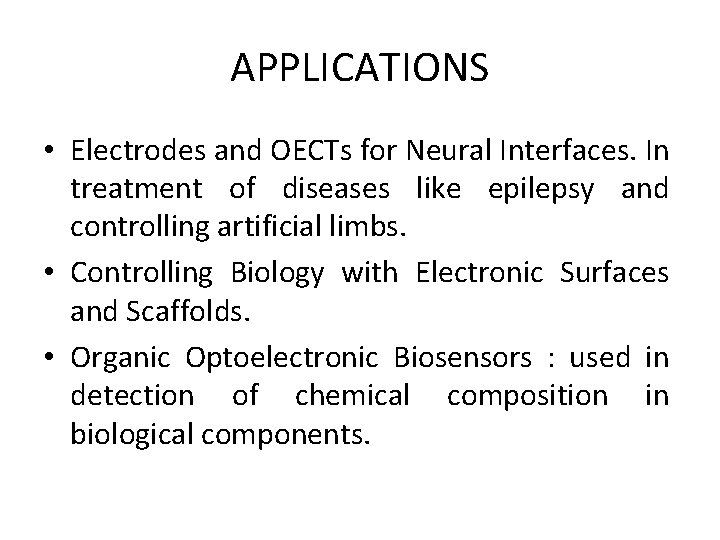 APPLICATIONS • Electrodes and OECTs for Neural Interfaces. In treatment of diseases like epilepsy