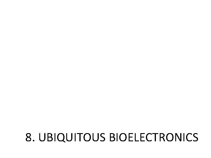 8. UBIQUITOUS BIOELECTRONICS 