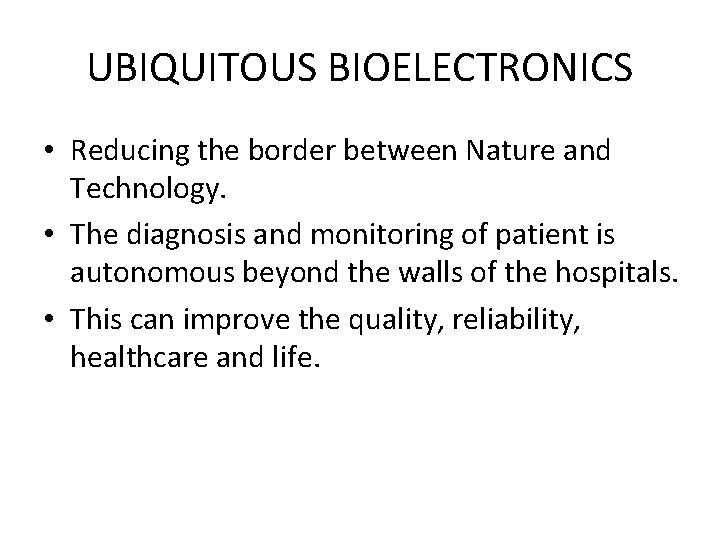 UBIQUITOUS BIOELECTRONICS • Reducing the border between Nature and Technology. • The diagnosis and