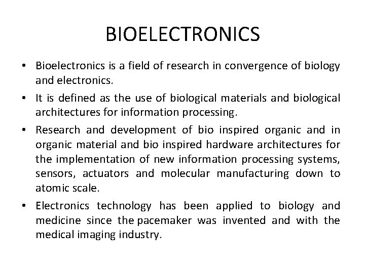 BIOELECTRONICS • Bioelectronics is a field of research in convergence of biology and electronics.