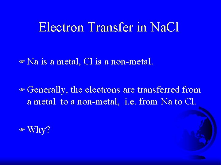 Electron Transfer in Na. Cl F Na is a metal, Cl is a non-metal.
