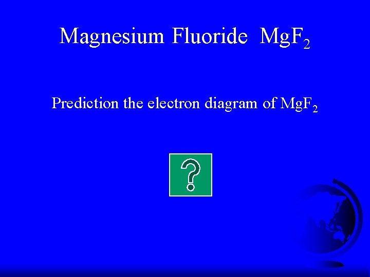 Magnesium Fluoride Mg. F 2 Prediction the electron diagram of Mg. F 2 