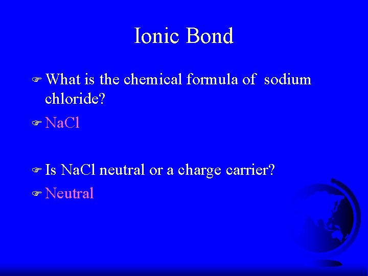 Ionic Bond F What is the chemical formula of sodium chloride? F Na. Cl