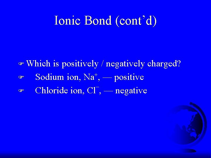 Ionic Bond (cont’d) F Which F F is positively / negatively charged? Sodium ion,