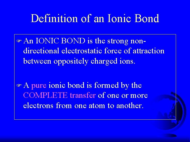 Definition of an Ionic Bond F An IONIC BOND is the strong nondirectional electrostatic