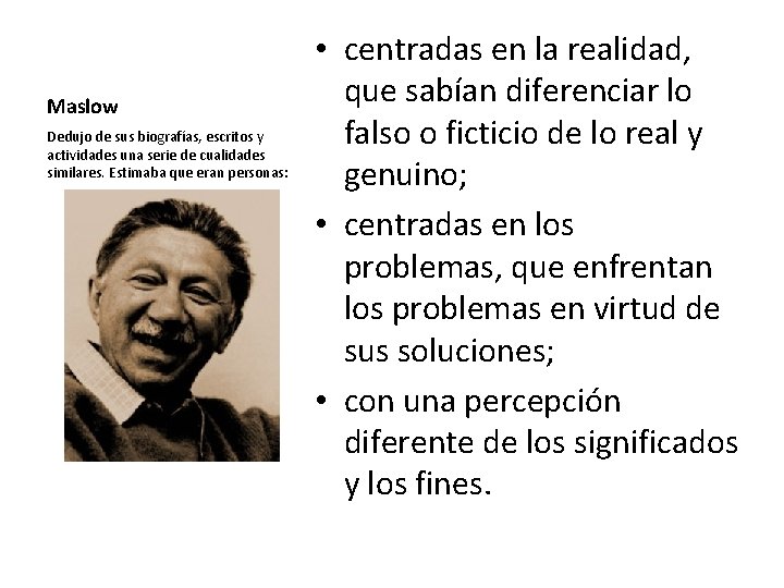 Maslow Dedujo de sus biografías, escritos y actividades una serie de cualidades similares. Estimaba