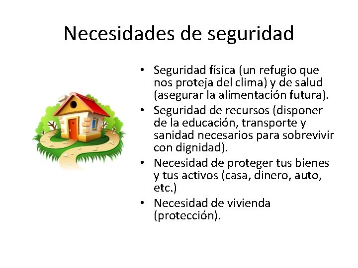 Necesidades de seguridad • Seguridad física (un refugio que nos proteja del clima) y