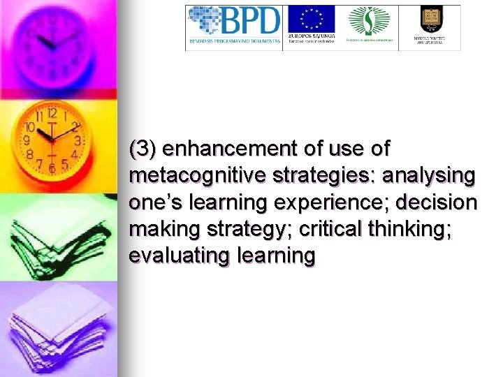 (3) enhancement of use of metacognitive strategies: analysing one’s learning experience; decision making strategy;