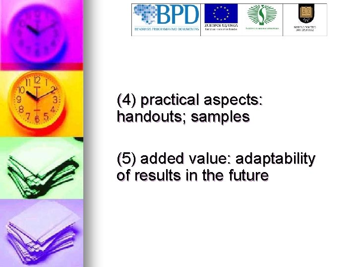 (4) practical aspects: handouts; samples (5) added value: adaptability of results in the future