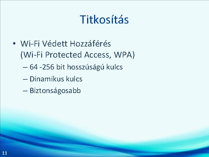 Titkosítás • Wi-Fi Védett Hozzáférés (Wi-Fi Protected Access, WPA) – 64 -256 bit hosszúságú