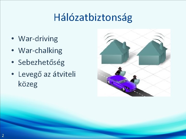 Hálózatbiztonság • • 2 War-driving War-chalking Sebezhetőség Levegő az átviteli közeg 