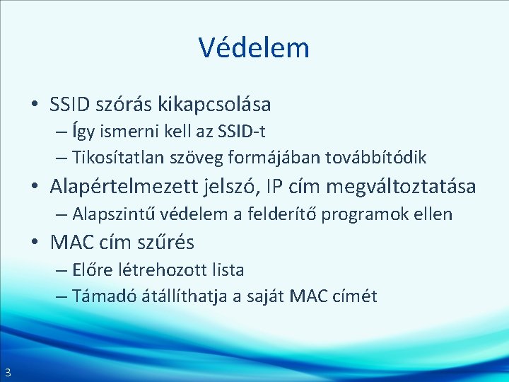 Védelem • SSID szórás kikapcsolása – Így ismerni kell az SSID-t – Tikosítatlan szöveg Védelem • SSID szórás kikapcsolása – Így ismerni kell az SSID-t – Tikosítatlan szöveg