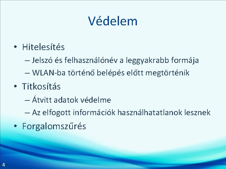 Védelem • Hitelesítés – Jelszó és felhasználónév a leggyakrabb formája – WLAN-ba történő belépés Védelem • Hitelesítés – Jelszó és felhasználónév a leggyakrabb formája – WLAN-ba történő belépés