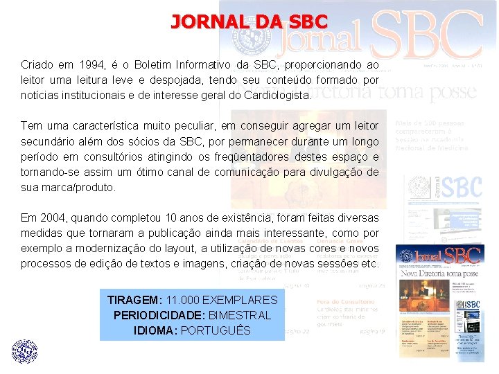 JORNAL DA SBC Criado em 1994, é o Boletim Informativo da SBC, proporcionando ao