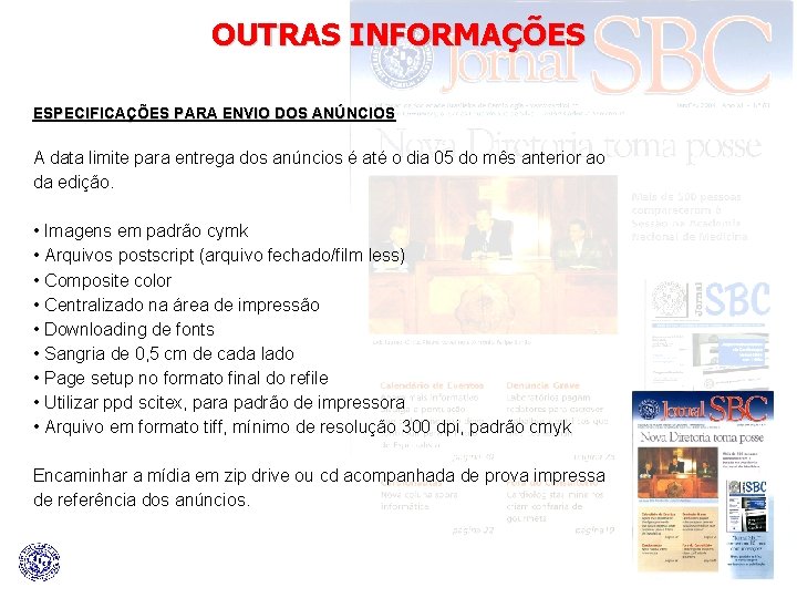 OUTRAS INFORMAÇÕES ESPECIFICAÇÕES PARA ENVIO DOS ANÚNCIOS A data limite para entrega dos anúncios