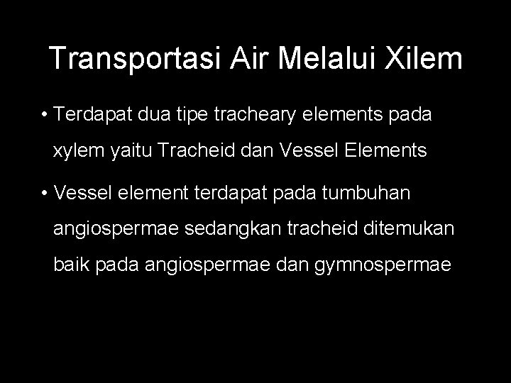 Transportasi Air Melalui Xilem • Terdapat dua tipe tracheary elements pada xylem yaitu Tracheid