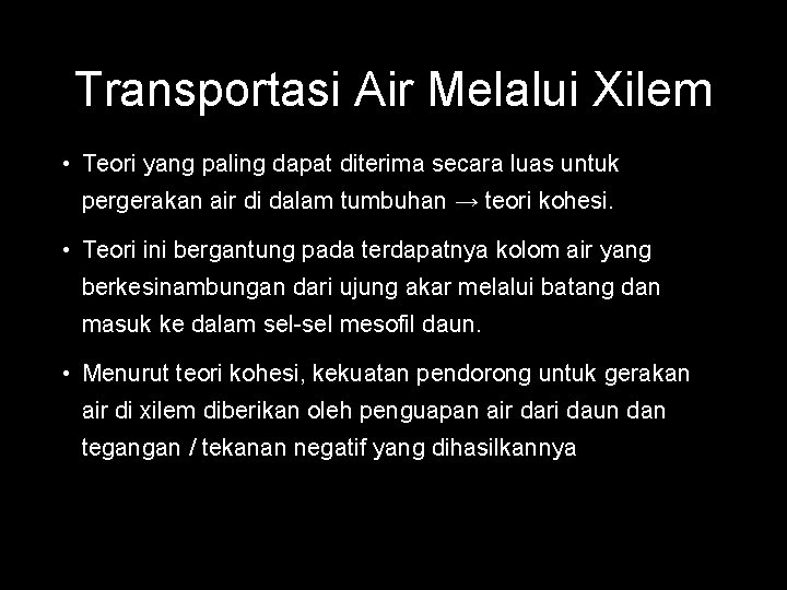 Transportasi Air Melalui Xilem • Teori yang paling dapat diterima secara luas untuk pergerakan