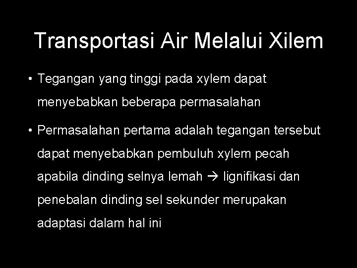 Transportasi Air Melalui Xilem • Tegangan yang tinggi pada xylem dapat menyebabkan beberapa permasalahan