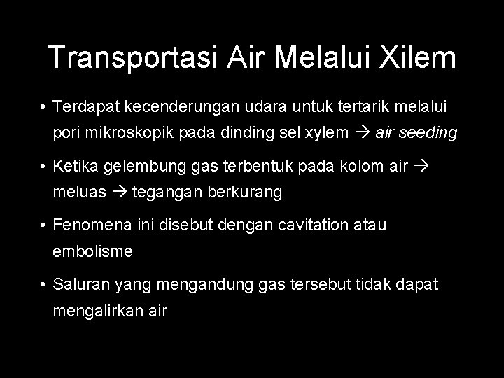 Transportasi Air Melalui Xilem • Terdapat kecenderungan udara untuk tertarik melalui pori mikroskopik pada