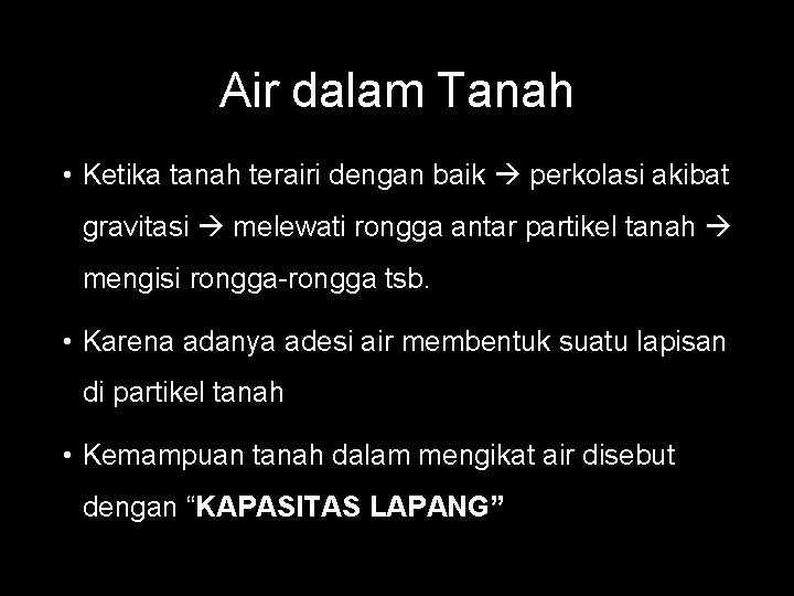 Air dalam Tanah • Ketika tanah terairi dengan baik perkolasi akibat gravitasi melewati rongga