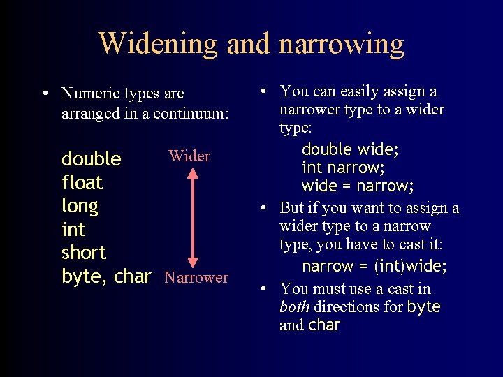 Widening and narrowing • Numeric types are arranged in a continuum: Wider double float Widening and narrowing • Numeric types are arranged in a continuum: Wider double float